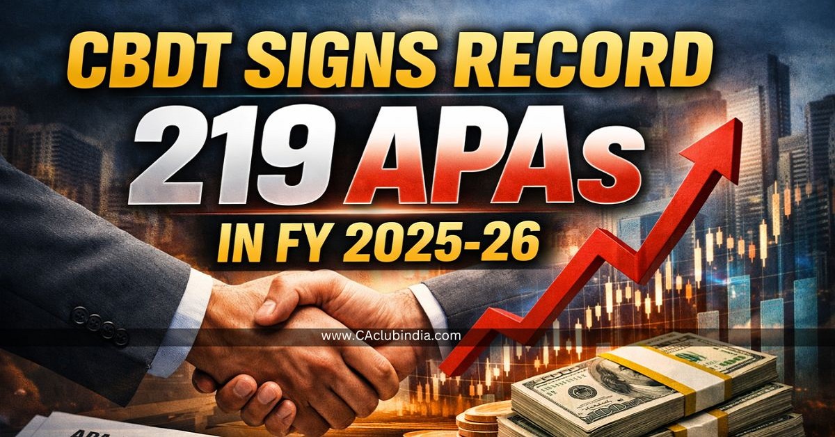 CBDT Signs Record 219 APAs in FY 2025-26