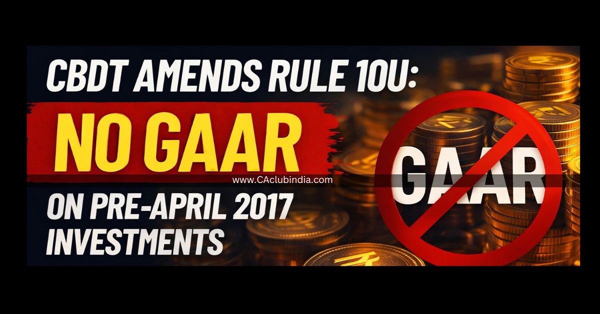 CBDT Amends Rule 10U: No GAAR on Pre-April 2017 Investments CBDT Amends Rule 10U: No GAAR on Pre-April 2017 Investments