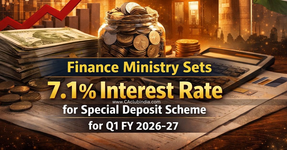 Finance Ministry Sets 7.1  Interest Rate for Special Deposit Scheme for Q1 FY 2026-27
