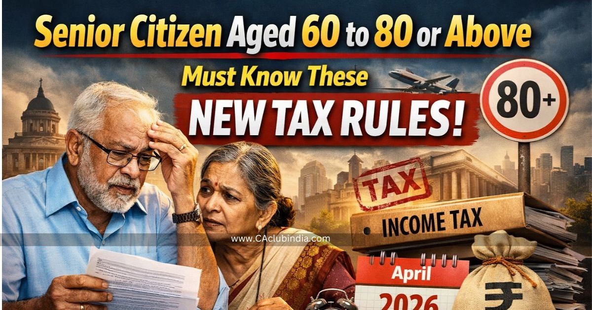 Senior Citizen Aged 60 to 80 or Above Must Know These New Tax Rules: Started From April 2026
