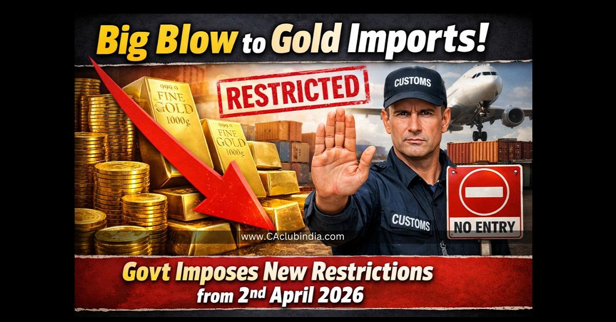 Big Blow to Gold Imports  Govt Imposes New Restrictions from 2nd April 2026