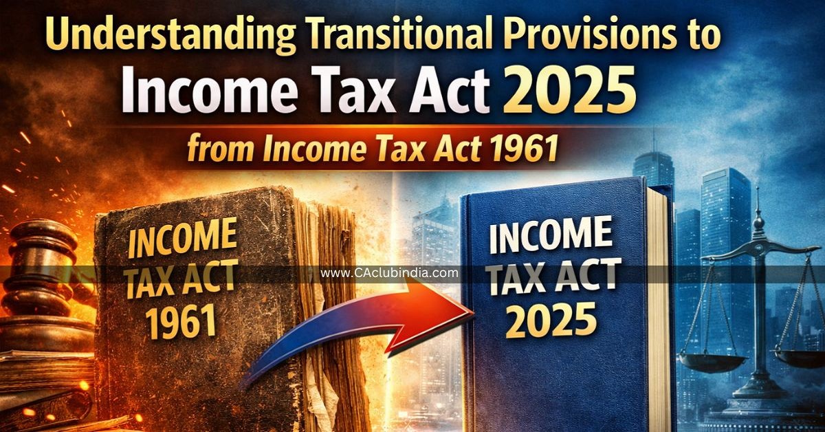 Understanding Transitional Provisions to Income Tax Act 2025 (ITA25) from Income Tax Act 1961 (ITA61)