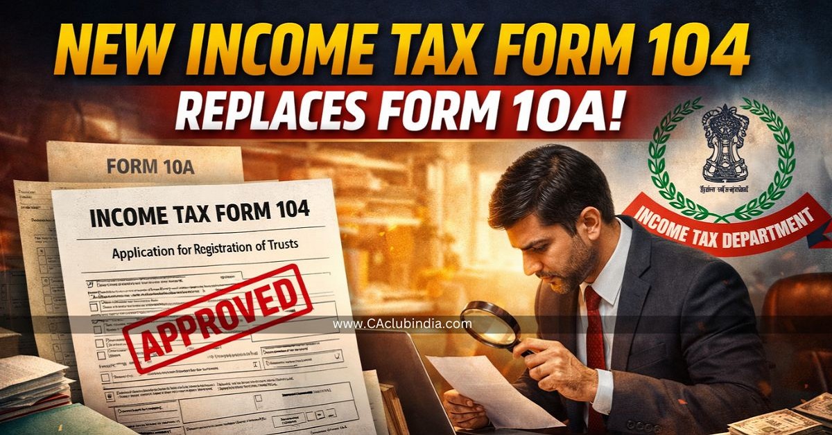 New Income Tax Form 104 Replaces Form 10A: Auto-Fill, Fewer Documents, Faster Approval for Trusts