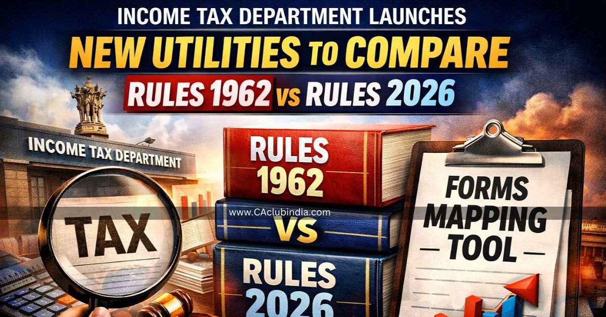 Income Tax Department Launches New Utilities to Compare Rules 1962 vs Rules 2026 and Forms Mapping Tool
