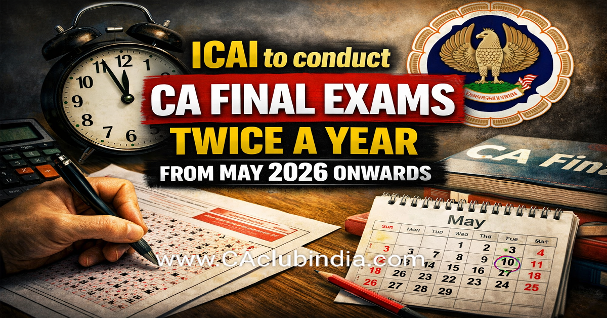 ICAI to conduct CA Final Exams Twice a Year from May 2026 Onwards