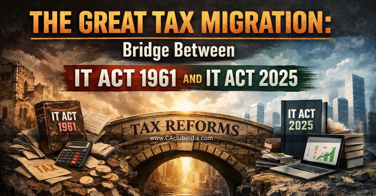 The Great Tax Migration: Bridge Between IT Act 1961 and IT Act 2025 The Great Tax Migration: Bridge Between IT Act 1961 and IT Act 2025