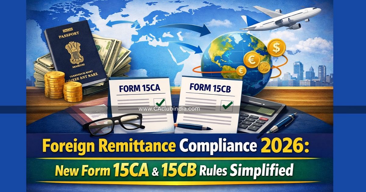 Foreign Remittance Compliance 2026: New Form 15CA and 15CB Rules Simplified
