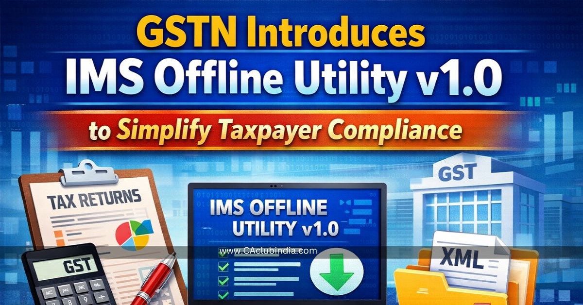 GSTN Introduces IMS Offline Utility v1.0 to Simplify Taxpayer Compliance