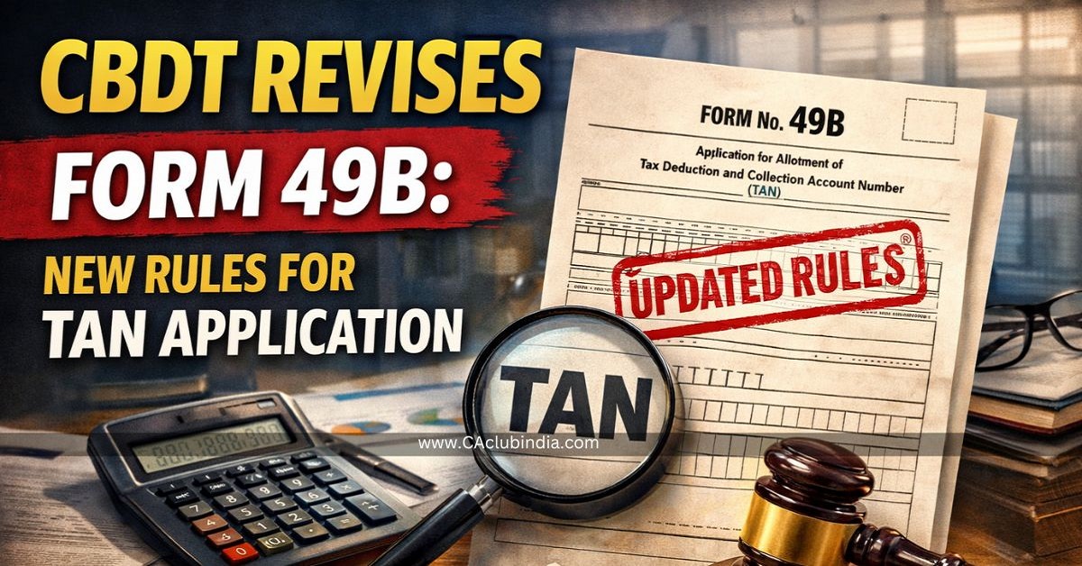 CBDT Revises Form 49B: New Rules for TAN Application