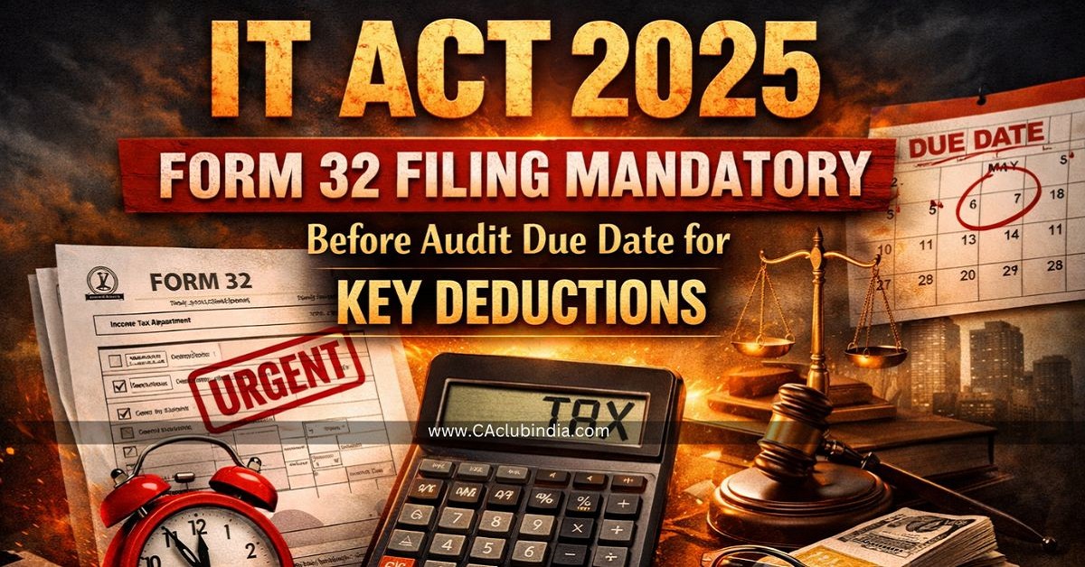 IT Act 2025: Form 32 Filing Mandatory Before Audit Due Date for Key Deductions