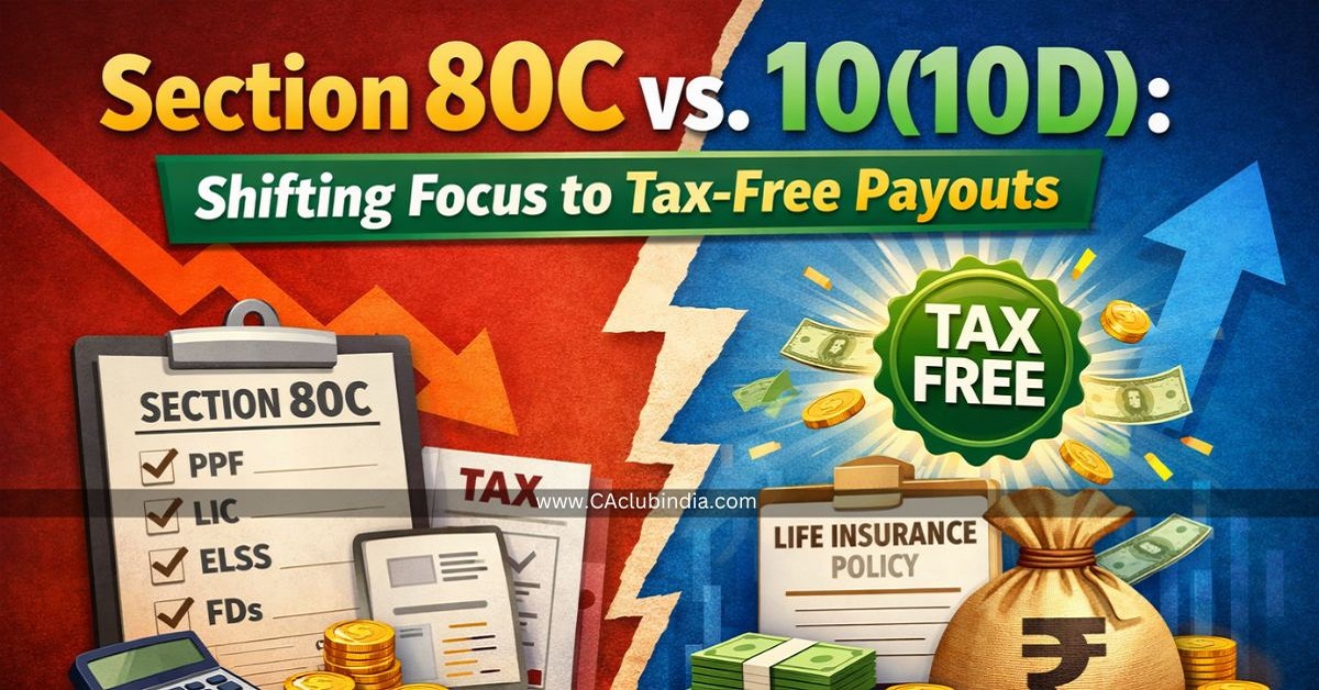 Section 80C vs. 10(10D): Shifting Focus to Tax-Free Payouts
