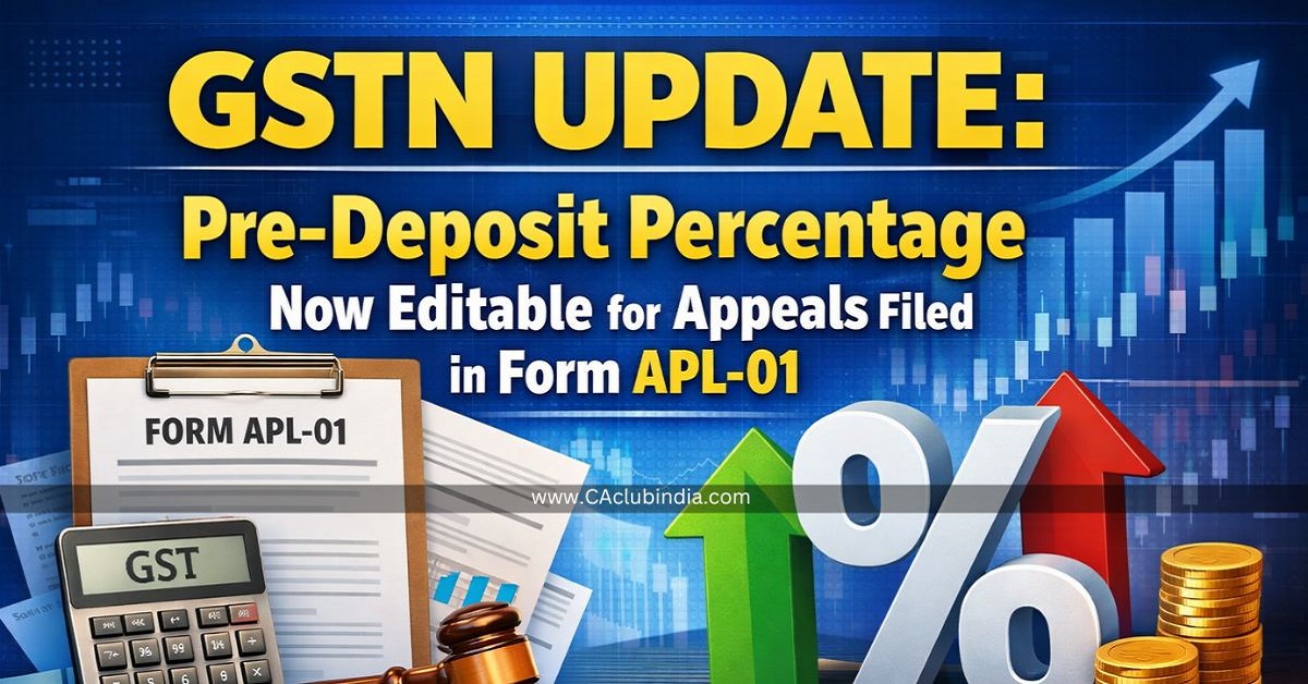 GSTN Update: Pre-Deposit Percentage Now Editable for Appeals Filed in Form APL-01 GSTN Update: Pre-Deposit Percentage Now Editable for Appeals Filed in Form APL-01