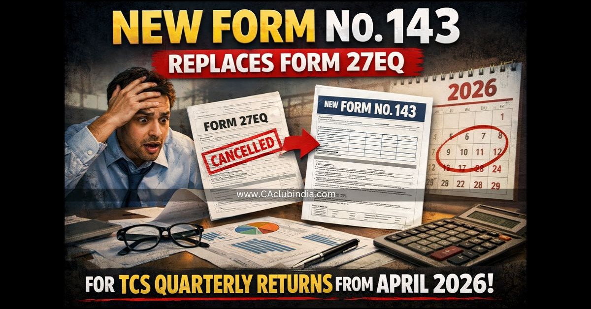 New Form No. 143 Replaces Form 27EQ for TCS Quarterly Returns from April 2026