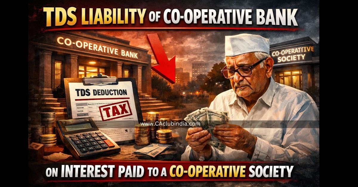 TDS Liability of Co-Operative Bank On Interest Paid To A Co-Operative Society TDS Liability of Co-Operative Bank On Interest Paid To A Co-Operative Society