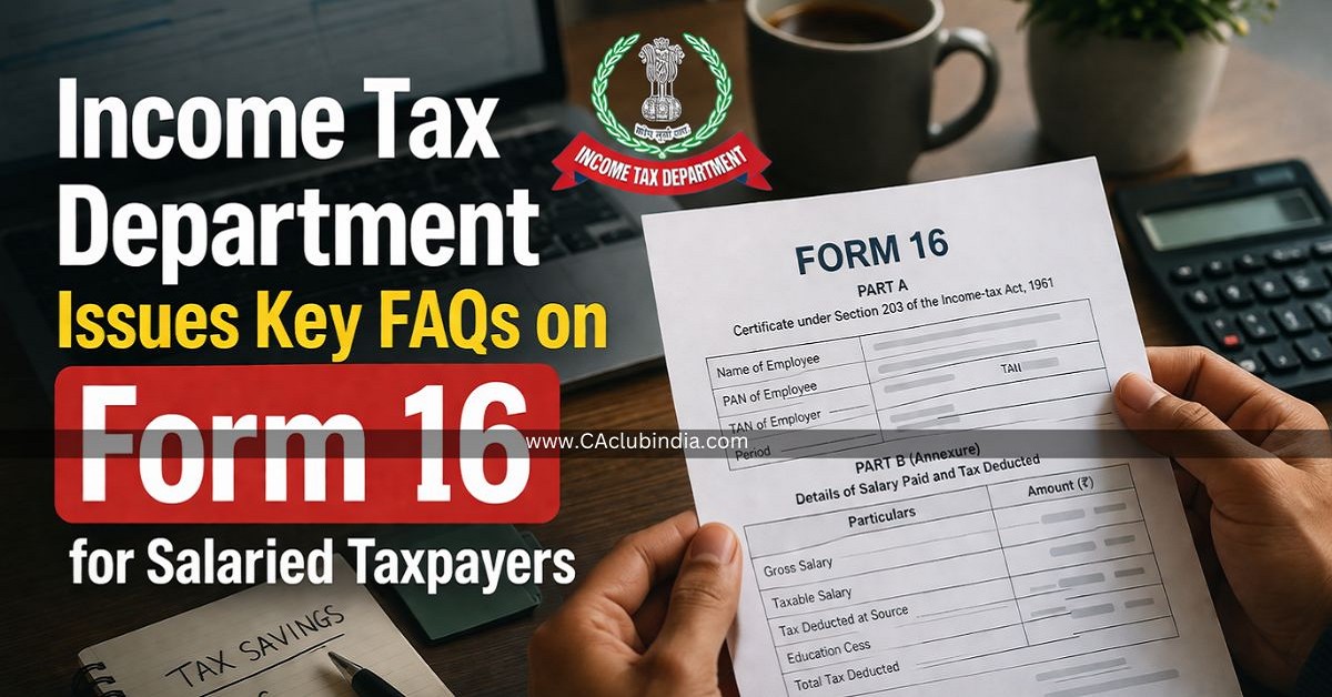 Income Tax Department Issues Key FAQs on Form 16 for Salaried Taxpayers