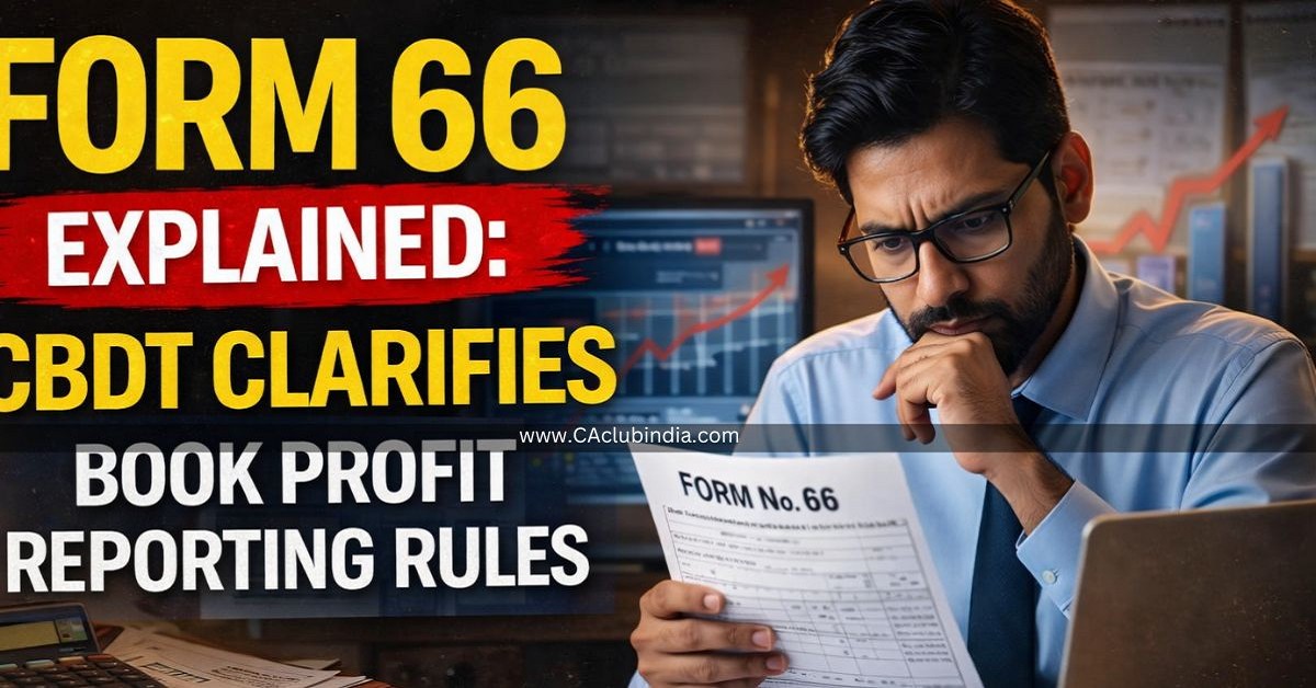 Form 66 Explained: CBDT Clarifies Book Profit Reporting Rules