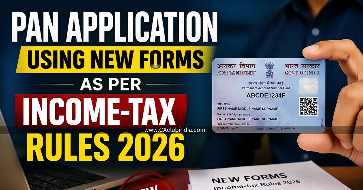PAN Application Using New Forms as per Income-Tax Rules 2026