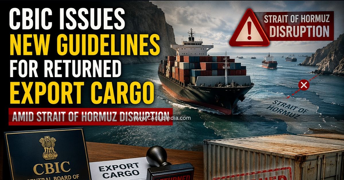 CBIC Issues New Guidelines for Returned Export Cargo Amid Strait of Hormuz Disruption