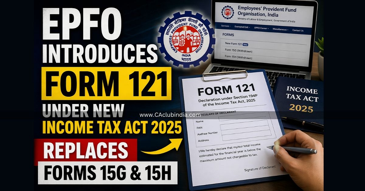 EPFO Introduces Form 121 Under New Income Tax Act 2025, Replaces Forms 15G and 15H