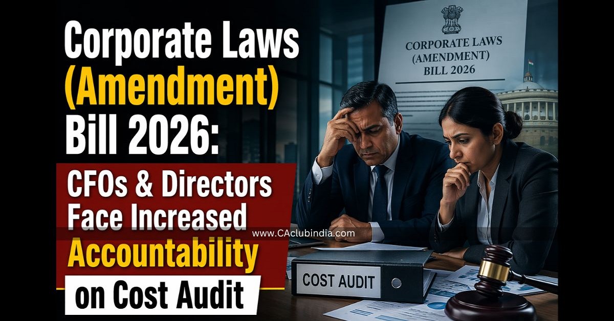 Corporate Laws (Amendment) Bill 2026: CFOs and Directors Face Increased Accountability on Cost Audit