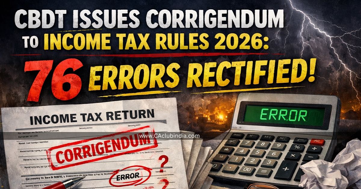 CBDT Issues Corrigendum to Income Tax Rules 2026: 76 Errors Rectified CBDT Issues Corrigendum to Income Tax Rules 2026: 76 Errors Rectified
