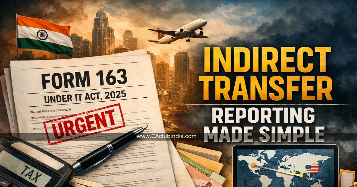 Form 163 Under IT Act, 2025: Indirect Transfer Reporting Made Simple