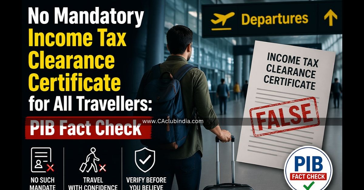 No Mandatory Income Tax Clearance Certificate for All Travellers: PIB Fact Check