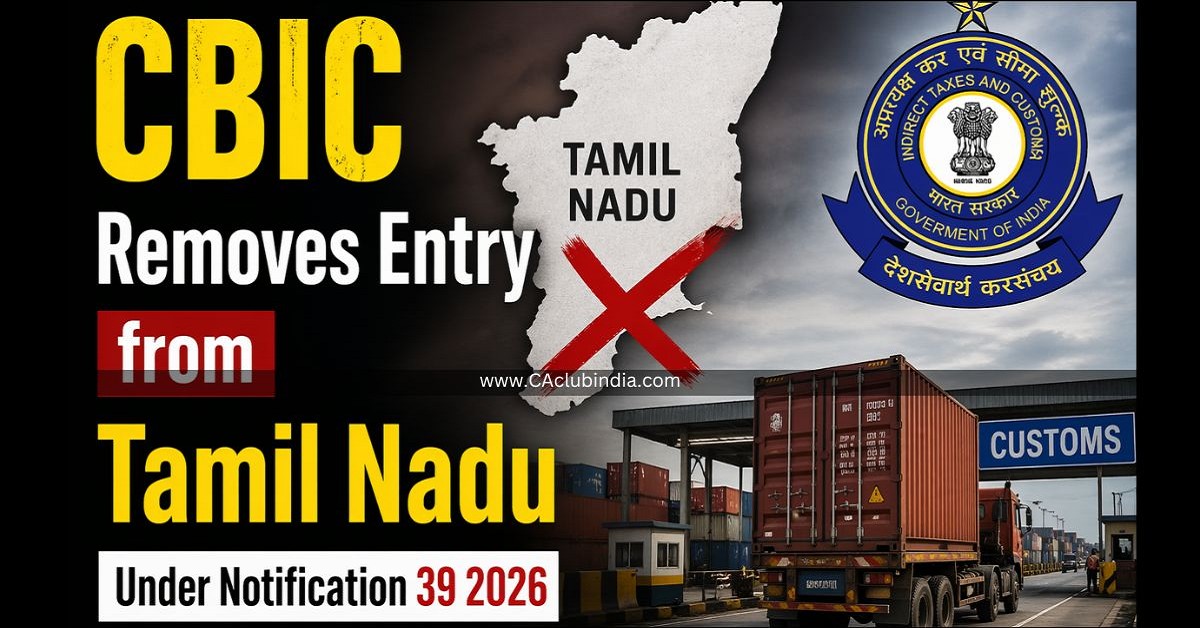 CBIC Removes Entry from Tamil Nadu Under Notification 39/2026