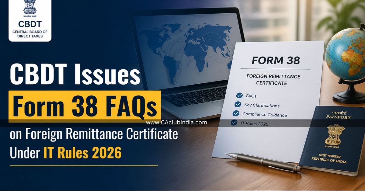 CBDT Issues Form 38 FAQs on Foreign Remittance Certificate Under IT Rules 2026