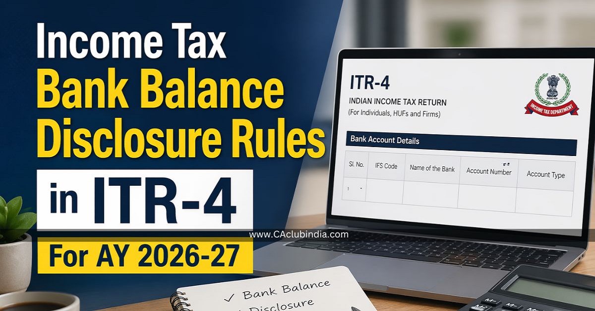 Income Tax Bank Balance Disclosure Rules in ITR-4 For AY 2026-27