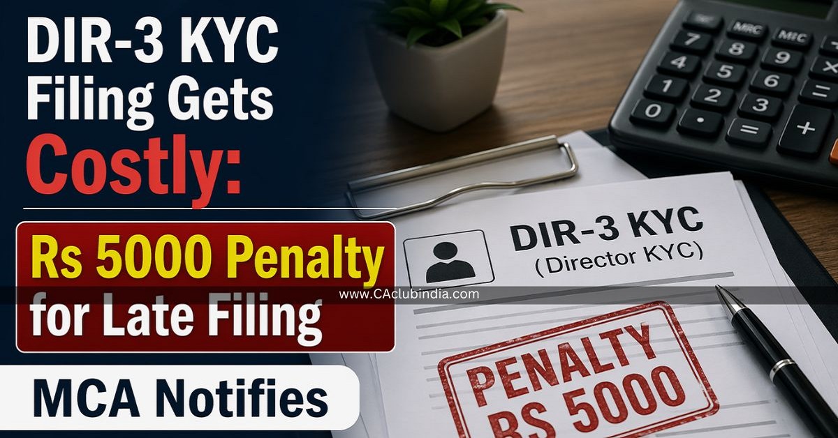 DIR-3 KYC Filing Gets Costly: MCA Notifies Rs 5000 Penalty for Late Filing