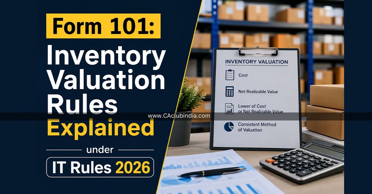 Form 101: Inventory Valuation Rules Explained under IT Rules 2026