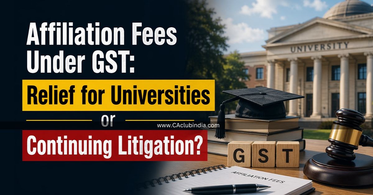 Affiliation Fees Under GST: Relief for Universities or Continuing Litigation 