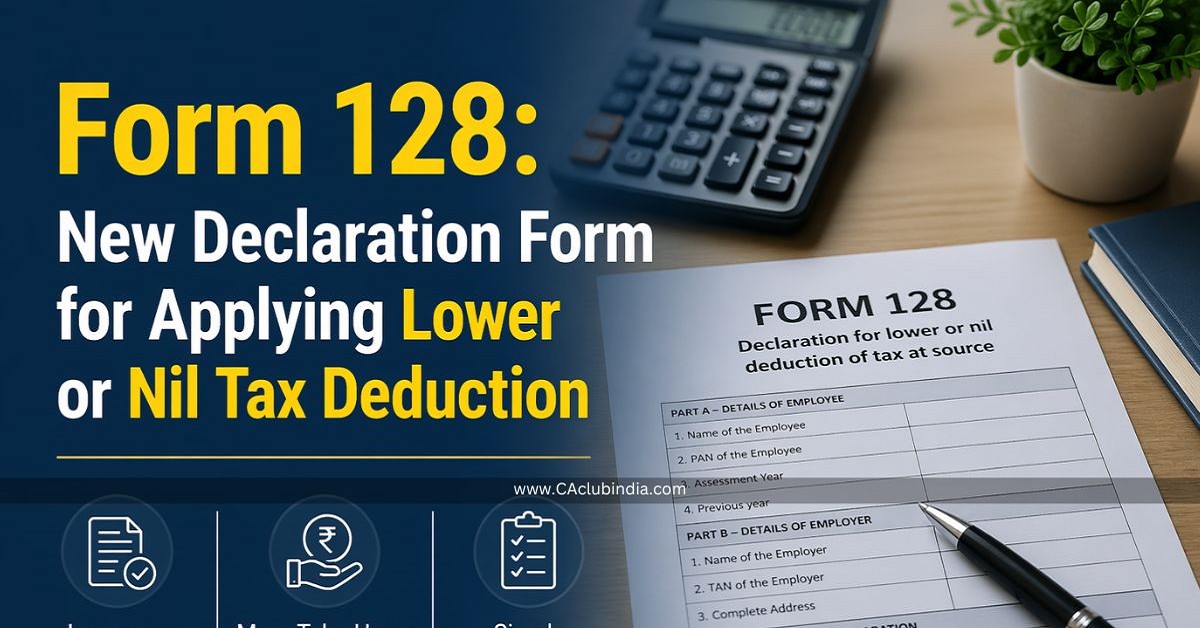 Form 128: New Declaration Form for Applying Lower or Nil Tax Deduction