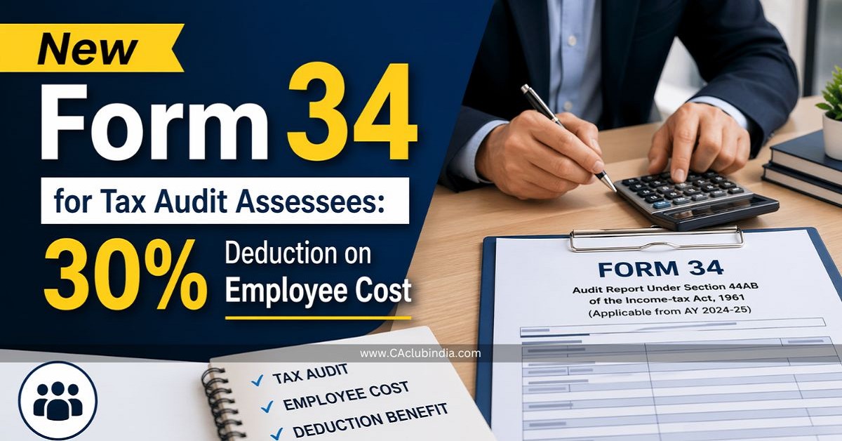 New Form 34 for Tax Audit Assessees: 30  Deduction on Employee Cost