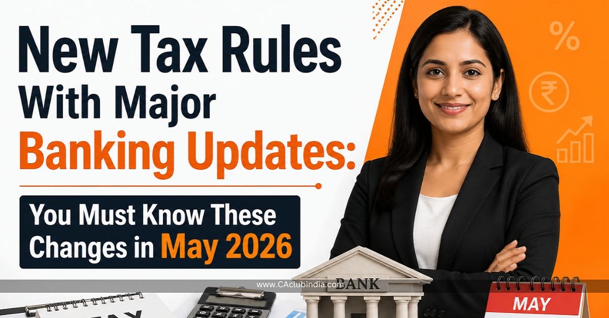 New Tax Rules With Major Banking Updates: You Must Know These Changes in May 2026
