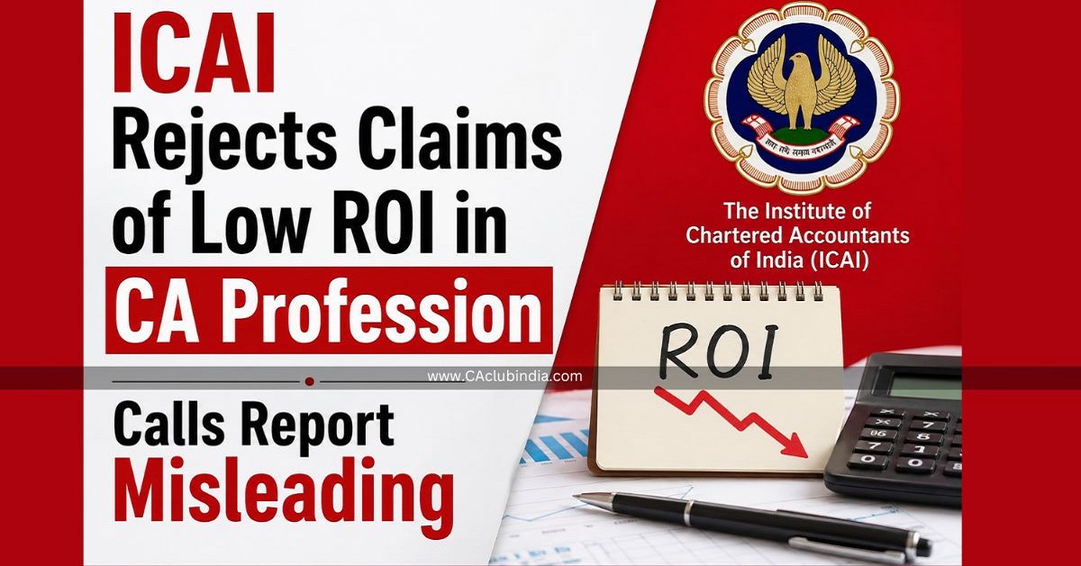 ICAI Rejects Claims of Low ROI in CA Profession, Calls Report Misleading