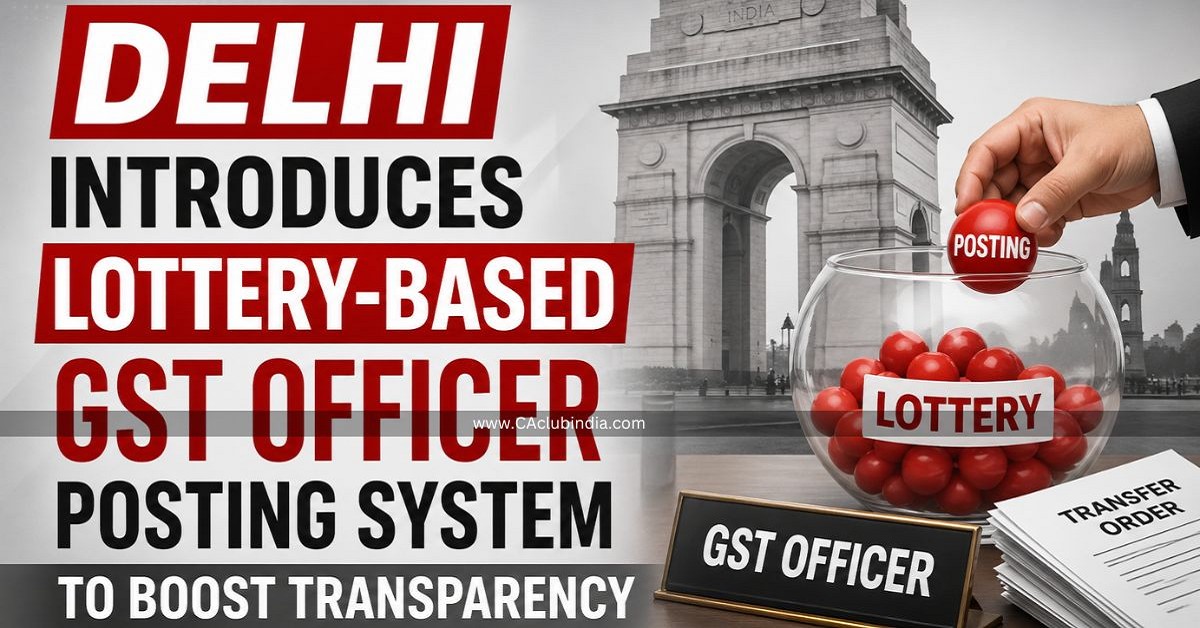 Delhi Introduces Lottery-Based GST Officer Posting System to Boost Transparency