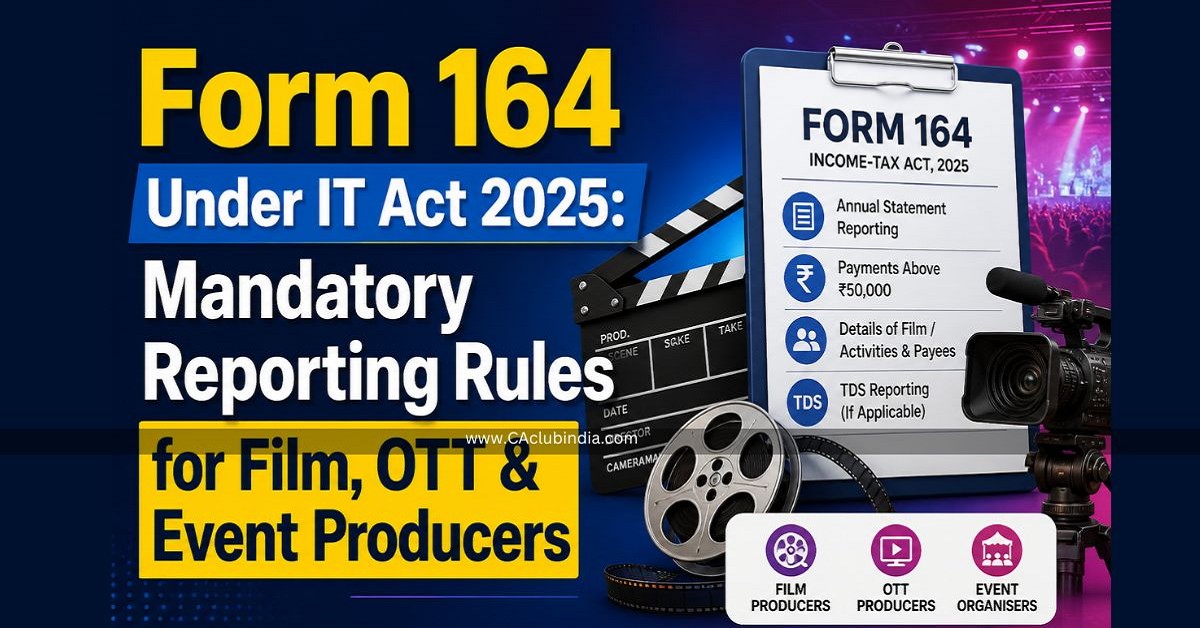 Form 164 Under IT Act 2025: Mandatory Reporting Rules for Film, OTT and Event Producers