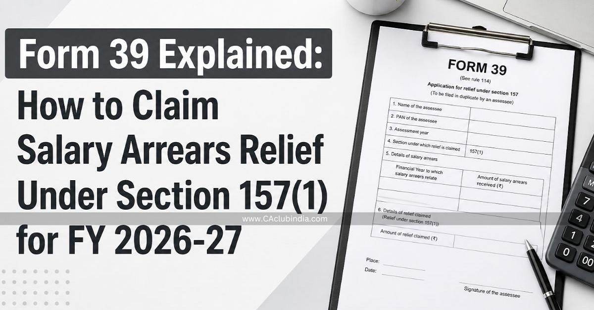 Form 39 Explained: How to Claim Salary Arrears Relief Under Section 157(1) for FY 2026-27