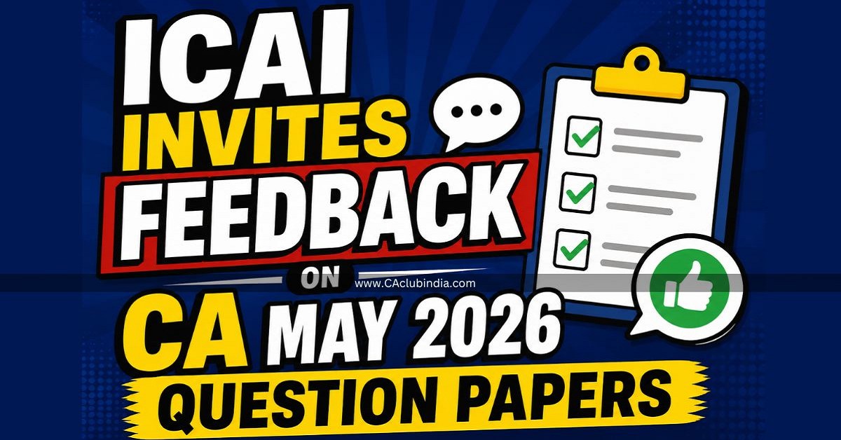 ICAI Invites Feedback on CA May 2026 Question Papers ICAI Invites Feedback on CA May 2026 Question Papers