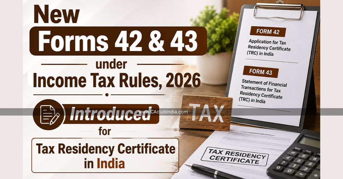 New Forms 42 and 43 under Income Tax Rules, 2026 Introduced for Tax Residency Certificate in India 
