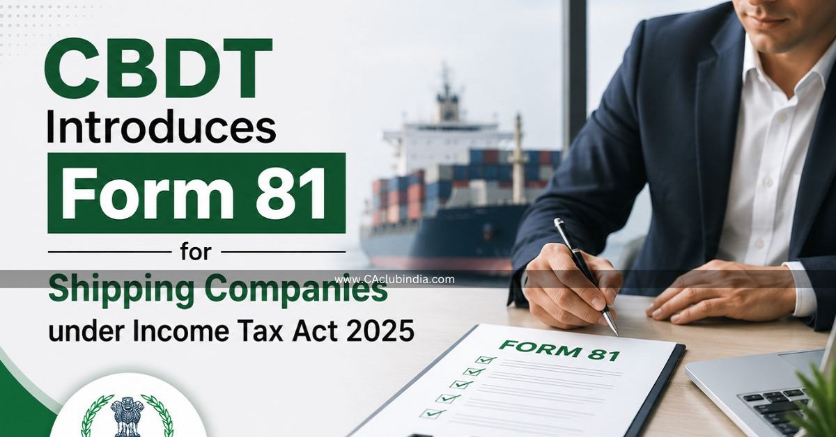 CBDT Introduces Form 81 for Shipping Companies under Income Tax Act 2025