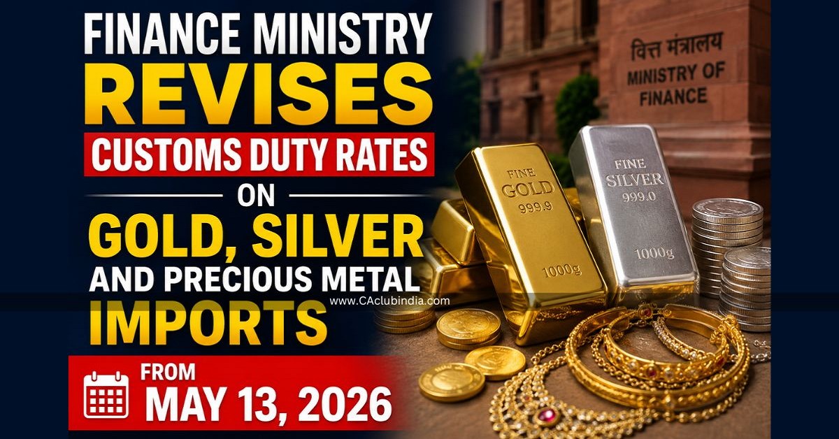 Finance Ministry Revises Customs Duty Rates on Gold, Silver and Precious Metal Imports from May 13, 2026