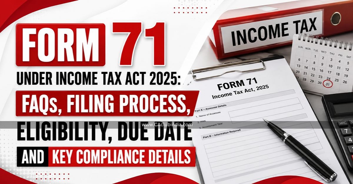 Form 71 Under Income Tax Act 2025: FAQs, Filing Process, Eligibility, Due Date and Key Compliance Details