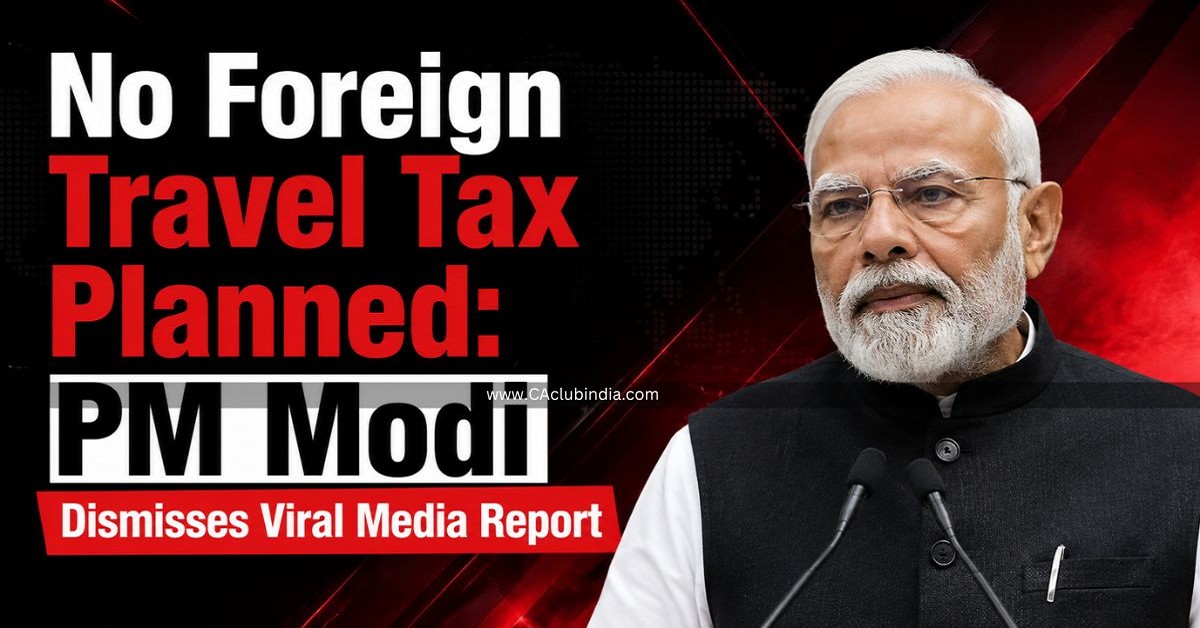 No Foreign Travel Tax Planned: PM Modi Dismisses Viral Media Report