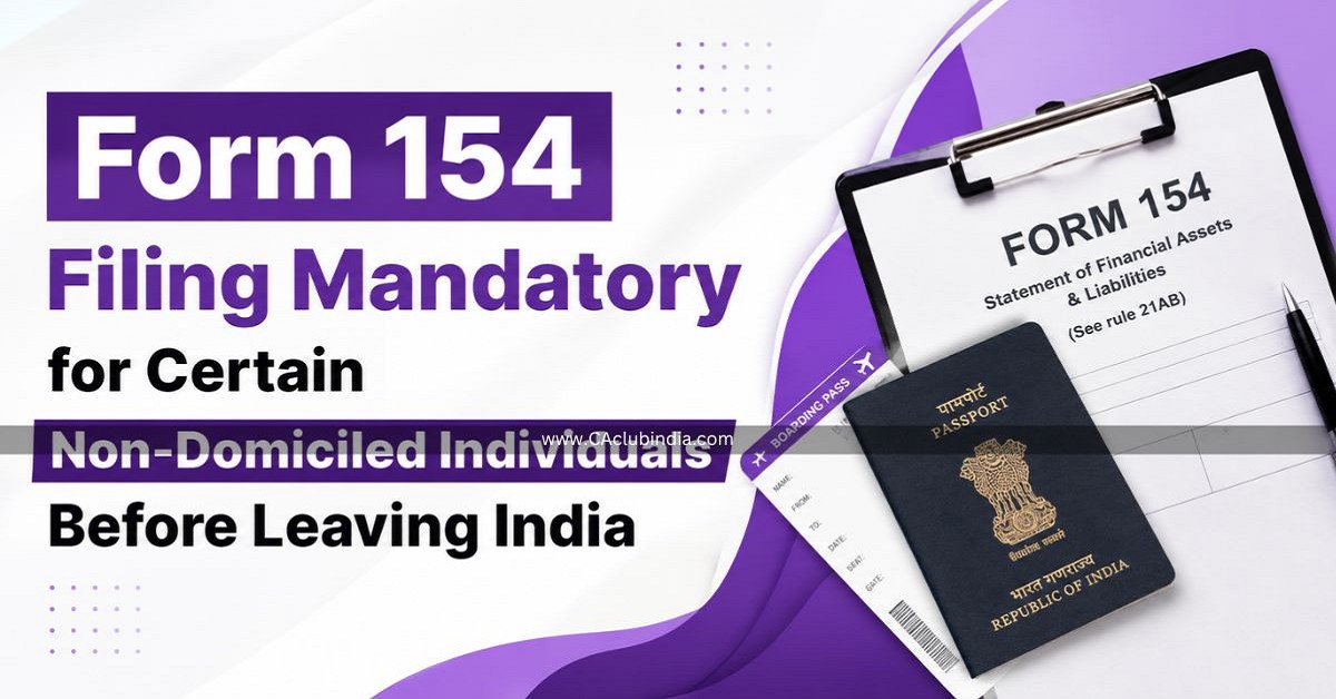 Form 154 Filing Mandatory for Certain Non-Domiciled Individuals Before Leaving India