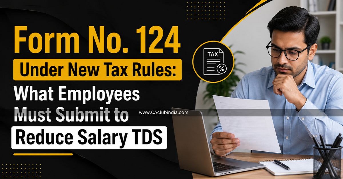 Form No. 124 Under New Tax Rules: What Employees Must Submit to Reduce Salary TDS