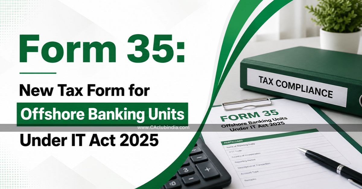 Form 35: New Tax Form for Offshore Banking Units Under IT Act 2025 Form 35: New Tax Form for Offshore Banking Units Under IT Act 2025