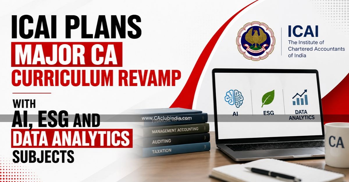 ICAI Plans Major CA Curriculum Revamp With AI, ESG And Data Analytics Subjects ICAI Plans Major CA Curriculum Revamp With AI, ESG And Data Analytics Subjects